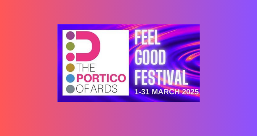 Portico of Ards Feel Good Festival, 1-31 Mar 2025